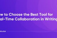 How to Choose the Best Tool for Real-Time Collaboration in Writing How to Choose the Best Software for Real-Time Collaboration on Documents